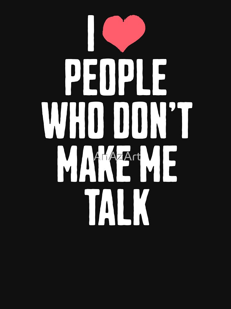 I Love People Who Don’t Make Me Talk | Introvert Quote by AnAzArt T-Shirts, Hoodie, Sweatshirt | BlankRebels.com (Image 3)