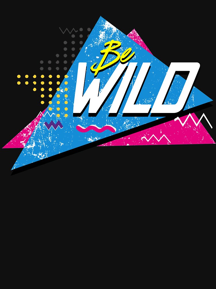 Be Wild 90'S T-Shirts, Hoodie, Sweatshirt