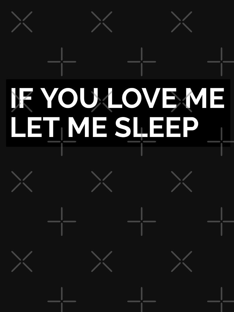 IF YOU LOVE ME LET ME SLEEP. FUNNY T-SHIRT QUOTE by SuccessfulVibes Hoodie, Sweatshirt | BlankRebels.com (Image 3)