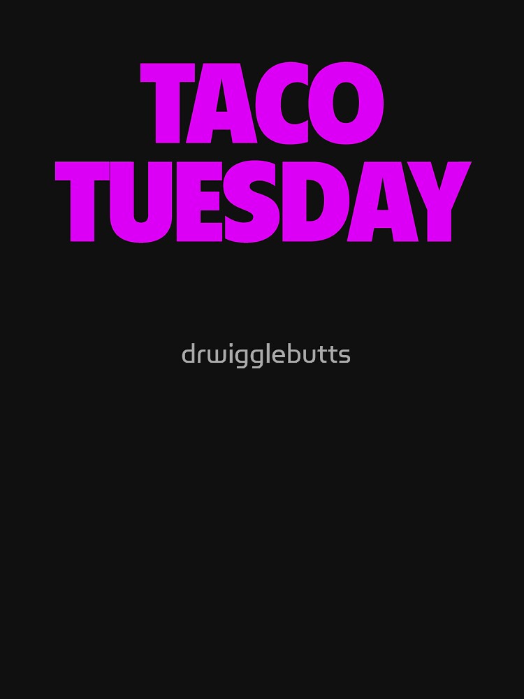 Womens Taco Tuesday Design I Love Tacos Design by drwigglebutts T-Shirts, Hoodie, Sweatshirt | BlankRebels.com (Image 3)