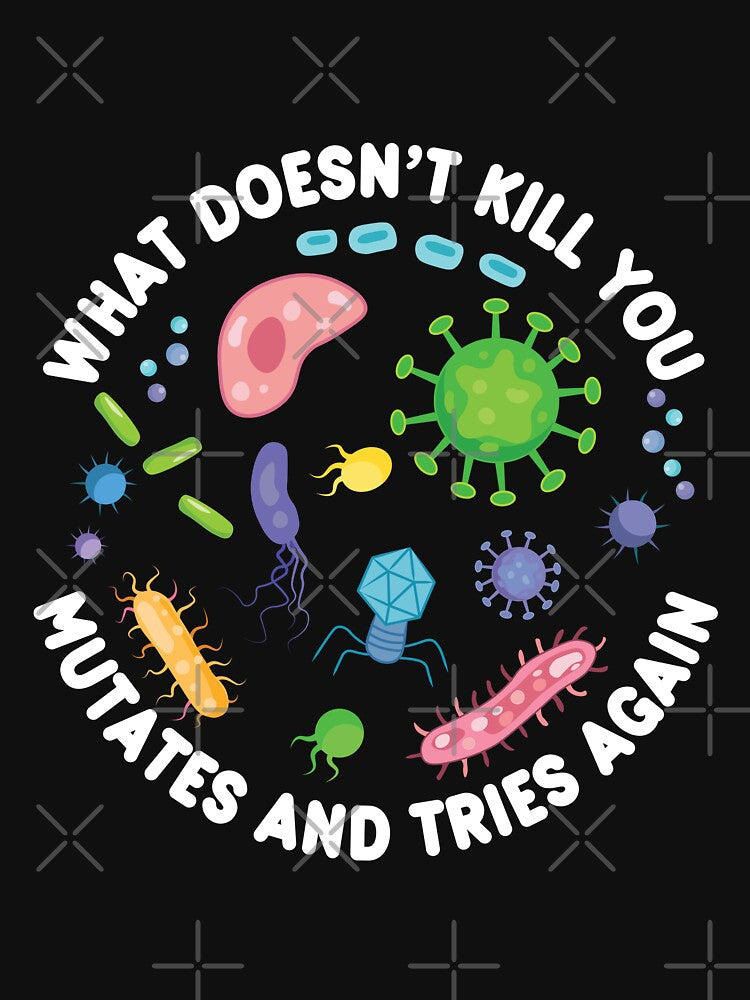 What Doesn't Kill You Mutates And Tries Again - Funny Microbiology by PolyPixel T-Shirts, Hoodie, Sweatshirt (Image 3)