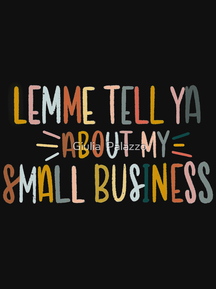 LEMME TELL YA ABOUT MY SMALL BUSINESS black version by Giulia  Palazzo T-Shirts, Hoodie, Sweatshirt (Image 3)