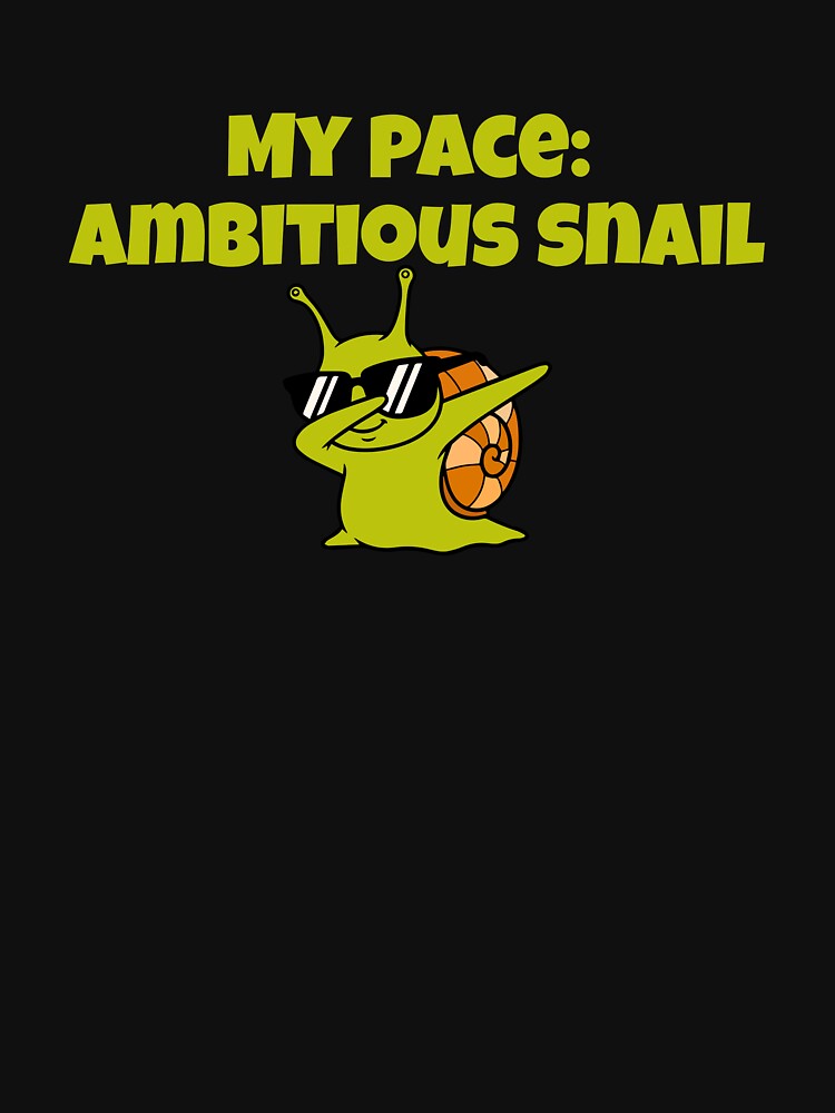 My Pace: Ambitious Snail Sarcasm That Speaks You T-Shirts, Hoodie, Sweatshirt