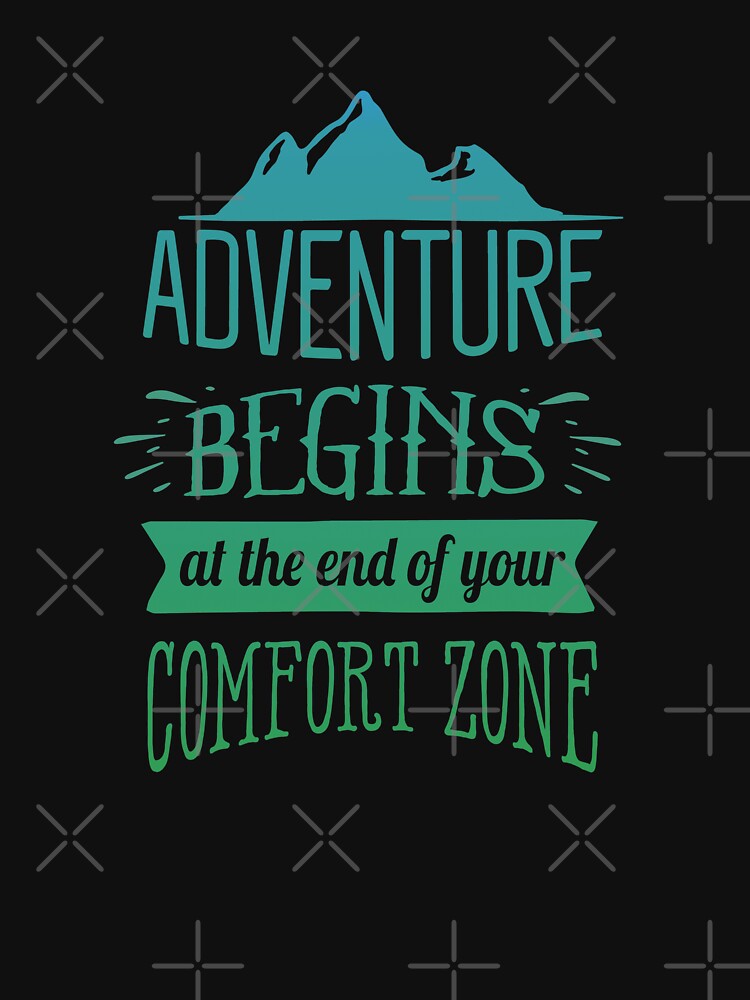 Adventure Begins At The End Of Your Comfort Zone by madtoyman