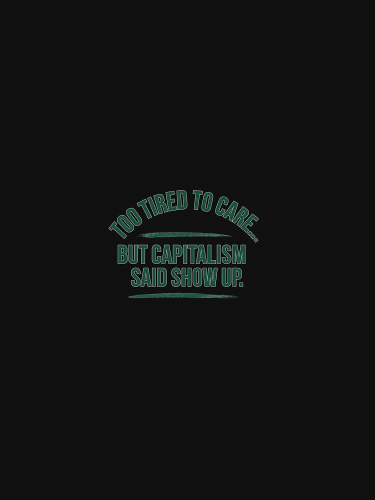 Too Tired To Care But Capitalism Said Show Up – Anti Work Sarcastic Sticker by Shut Up and Stick It T-Shirts,... (Image 3)