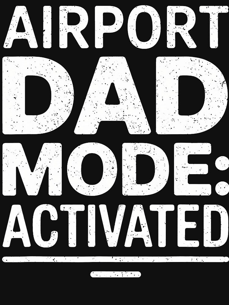 Airport Dad Mode Activated Meme by JanieLucia T-Shirts, Hoodie, Sweatshirt | BlankRebels.com (Image 3)
