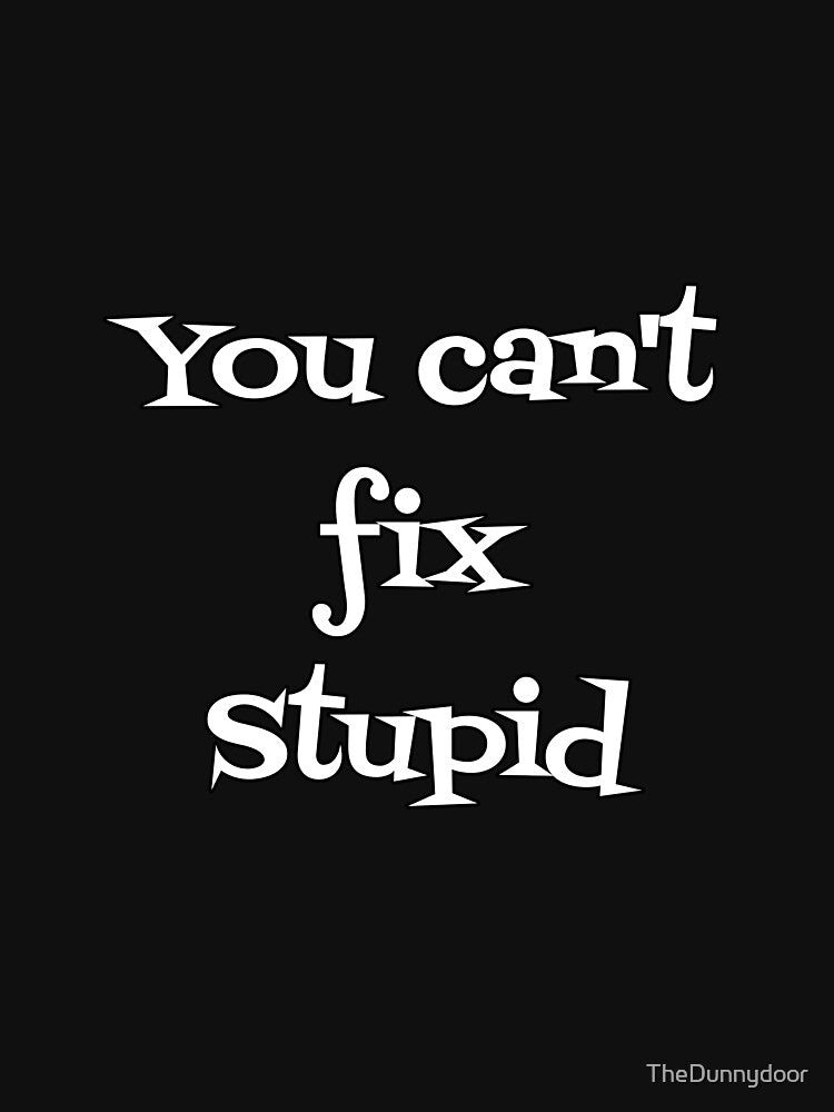 Fixing stupid by TheDunnydoor T-Shirts, Hoodie, Sweatshirt | BlankRebels.com (Image 3)