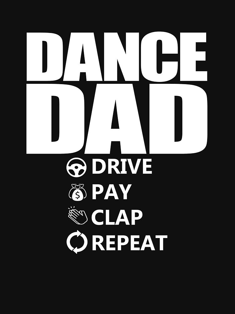 Dance Dad Drive Pay Clap Repeat Funny Dance Dad Gear by DynamicDesign T-Shirts, Hoodie, Sweatshirt (Image 3)