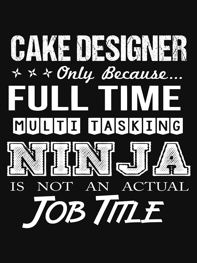 Cake Designer T Shirt - Ninja Job Gift Item Tee by ritterdick