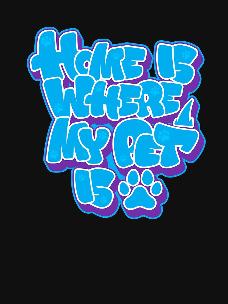 home is where my pet is, Pet lovers quote graffiti, Dog Graffiti t shirt, animal lover by Camo0godfather... (Image 3)