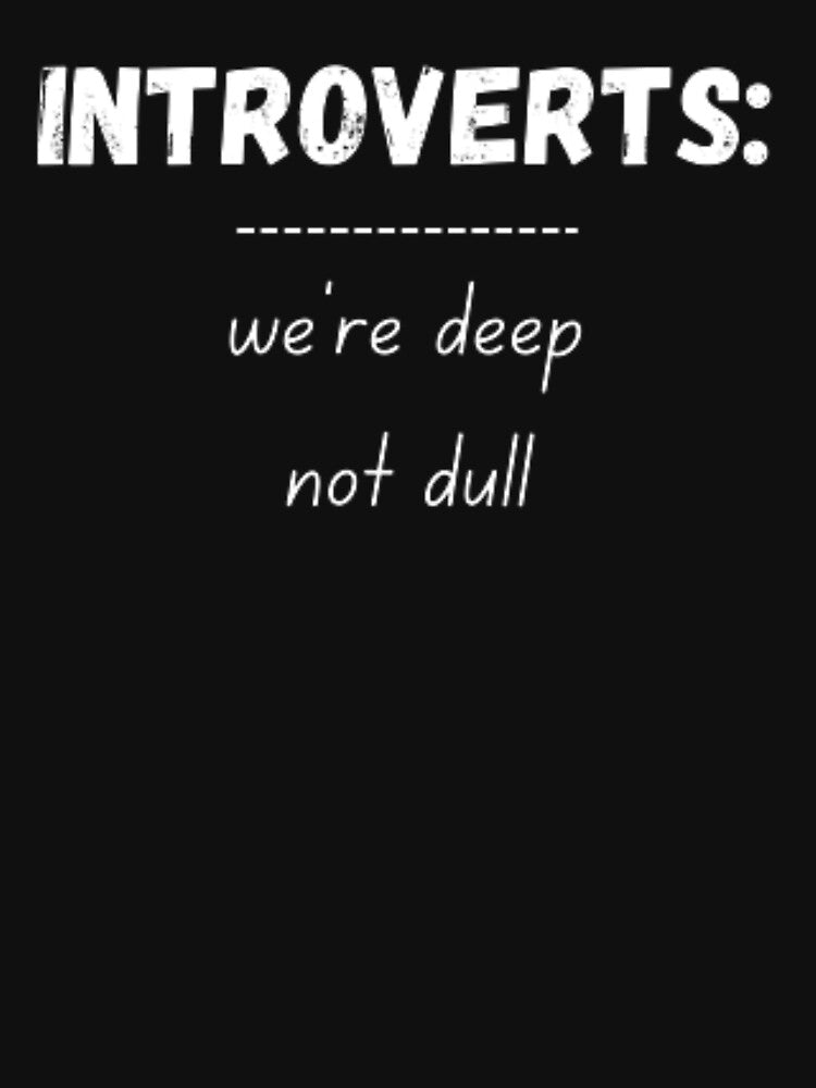 Introverts, we're deep not dull, for an introvert by TeePassion T-Shirts, Hoodie, Sweatshirt | BlankRebels.com (Image 3)