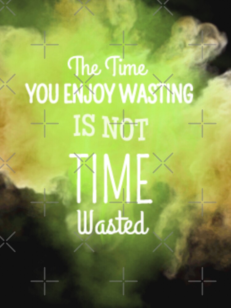 the time you enjoy wasting is not wasted by charmaine pettigrew T-Shirts, Hoodie, Sweatshirt | BlankRebels.com (Image 3)