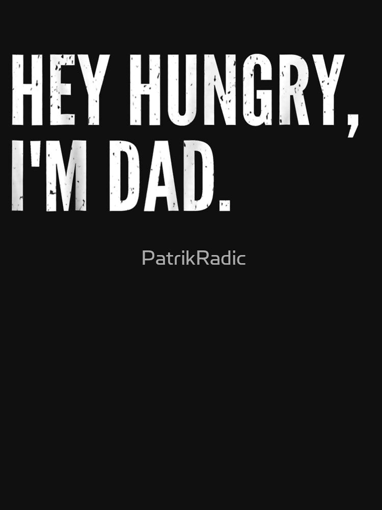 Mens Funny Father's Day - Hey Hungry, I'm Dad - Dad by PatrikRadic