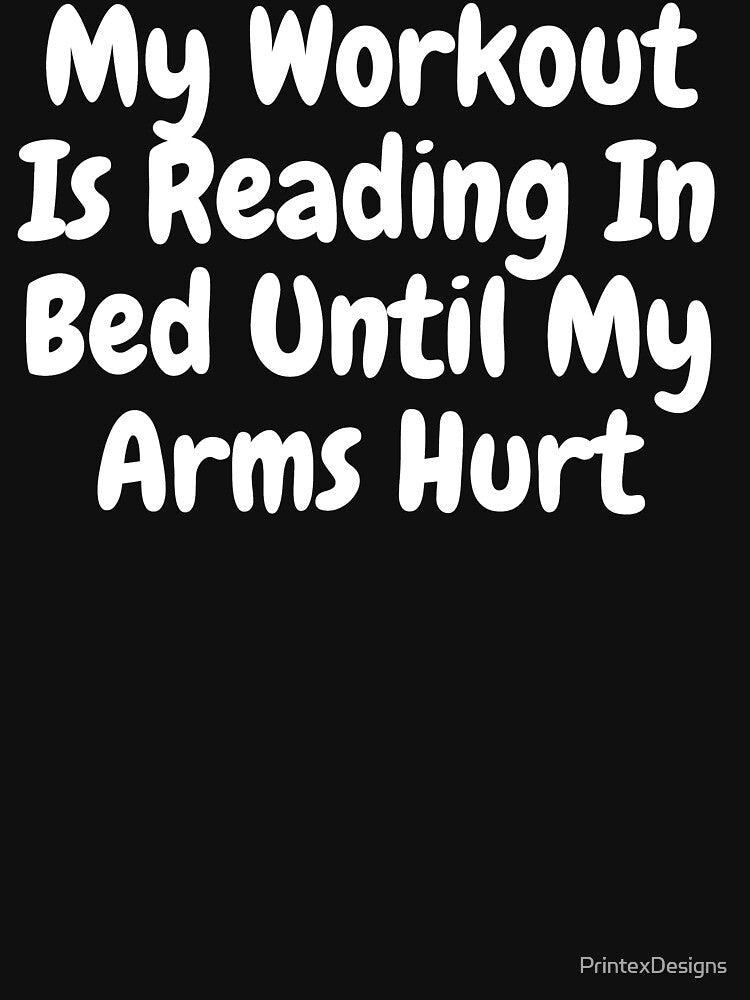 My Workout Is Reading In Bed Until My Arms Hurt by PrintexDesigns T-Shirts, Hoodie, Sweatshirt | BlankRebels.com (Image 3)