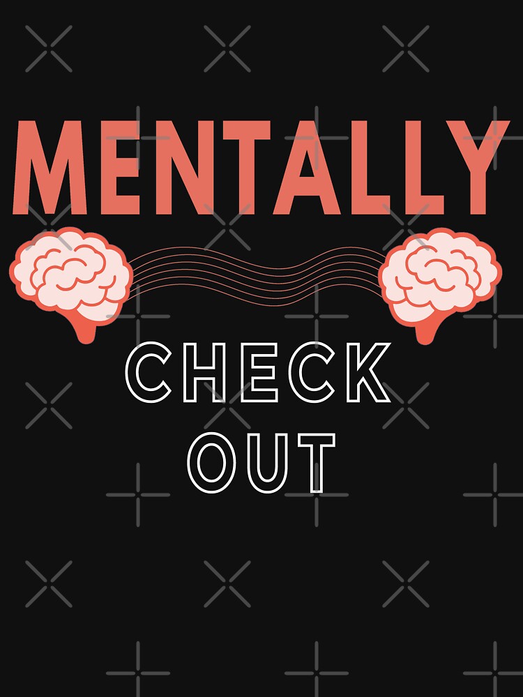 Mentally Check Out - Funny Quotes Mentally by YA45 Store T-Shirts, Hoodie, Sweatshirt | BlankRebels.com (Image 3)