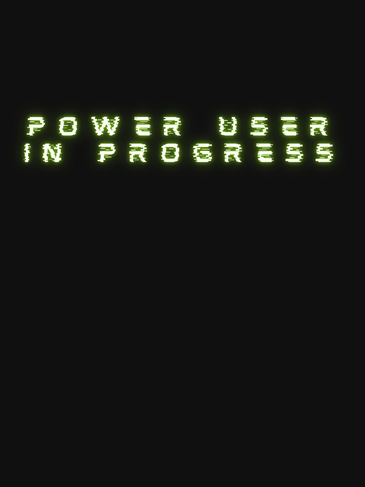 Power user in progress by creativemondays T-Shirts, Hoodie, Sweatshirt | BlankRebels.com (Image 3)