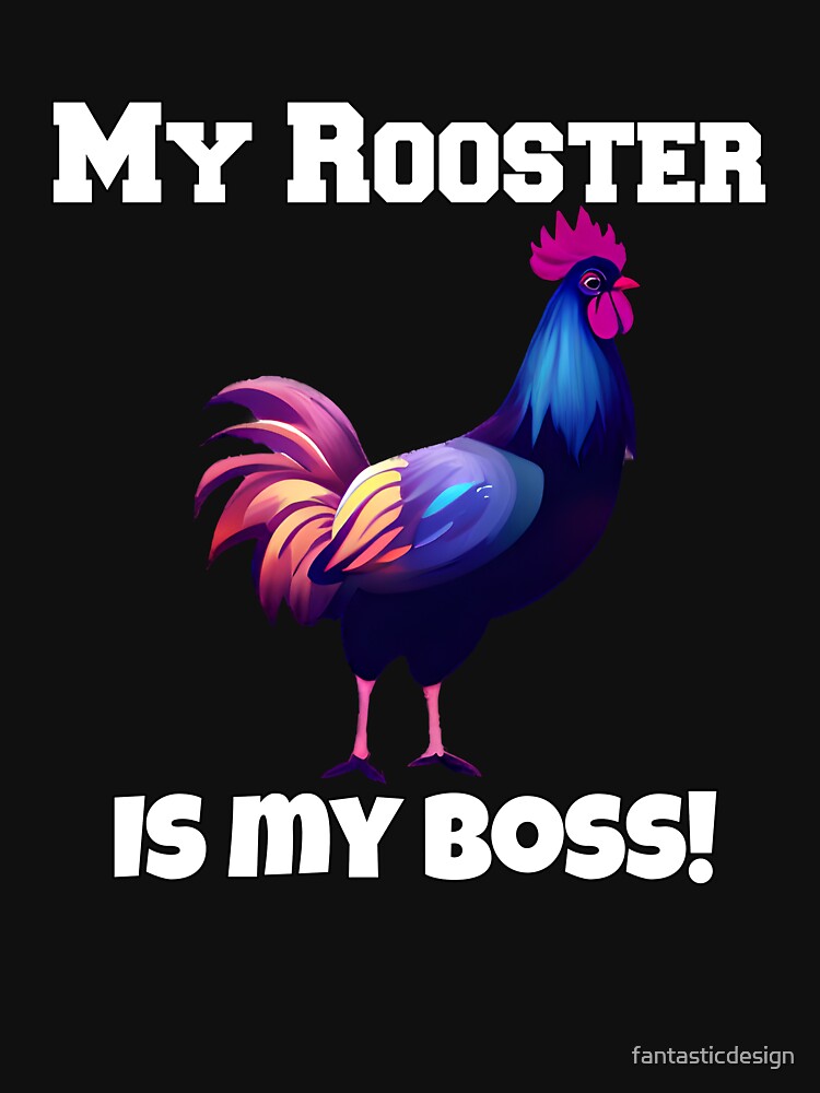 Funny Chicken Farmer Humor My Rooster Is My Boss T-Shirts, Hoodie, Sweatshirt