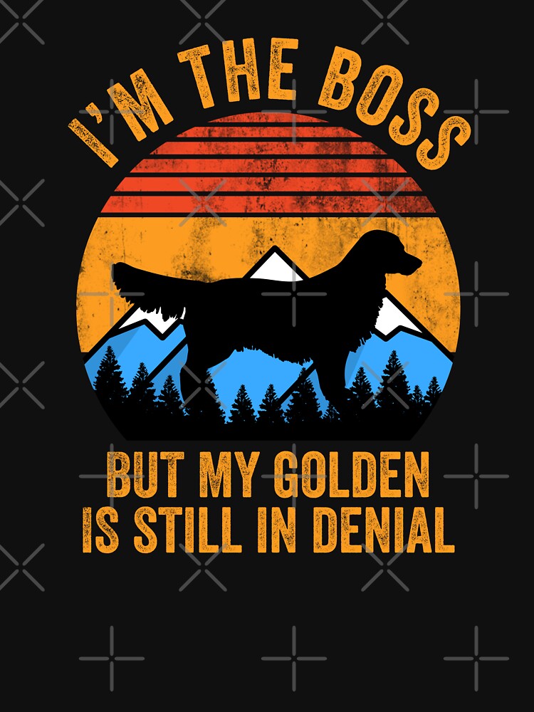 I'm Boss But My Golden Retriever Still In Denial by Guarddogdrive T-Shirts, Hoodie, Sweatshirt | BlankRebels.com (Image 3)