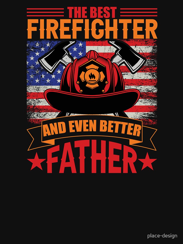 THE BEST FIREFIGHTER AND EVEN BETTER FATHER by place-design T-Shirts, Hoodie, Sweatshirt | BlankRebels.com (Image 3)