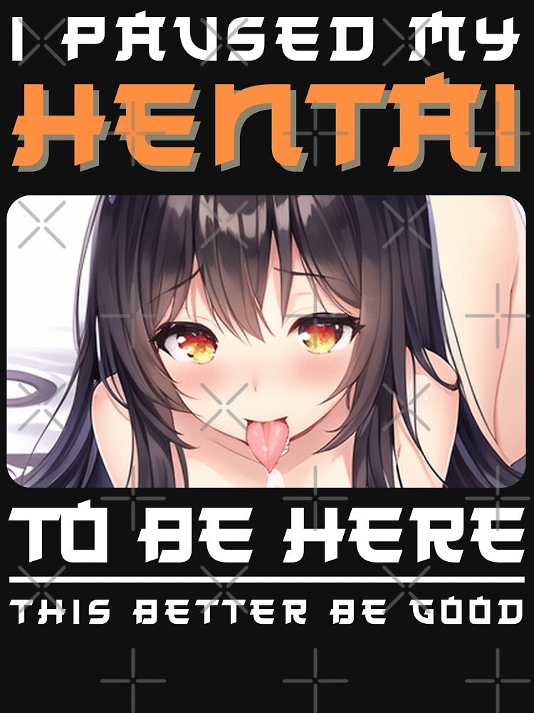 I paused my Hentai to be here by Anime-Fan-Merch T-Shirts, Hoodie, Sweatshirt | BlankRebels.com (Image 3)