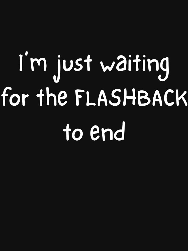 I'm just waiting for the flashback to end by FlynnWolf T-Shirts, Hoodie, Sweatshirt | BlankRebels.com (Image 3)