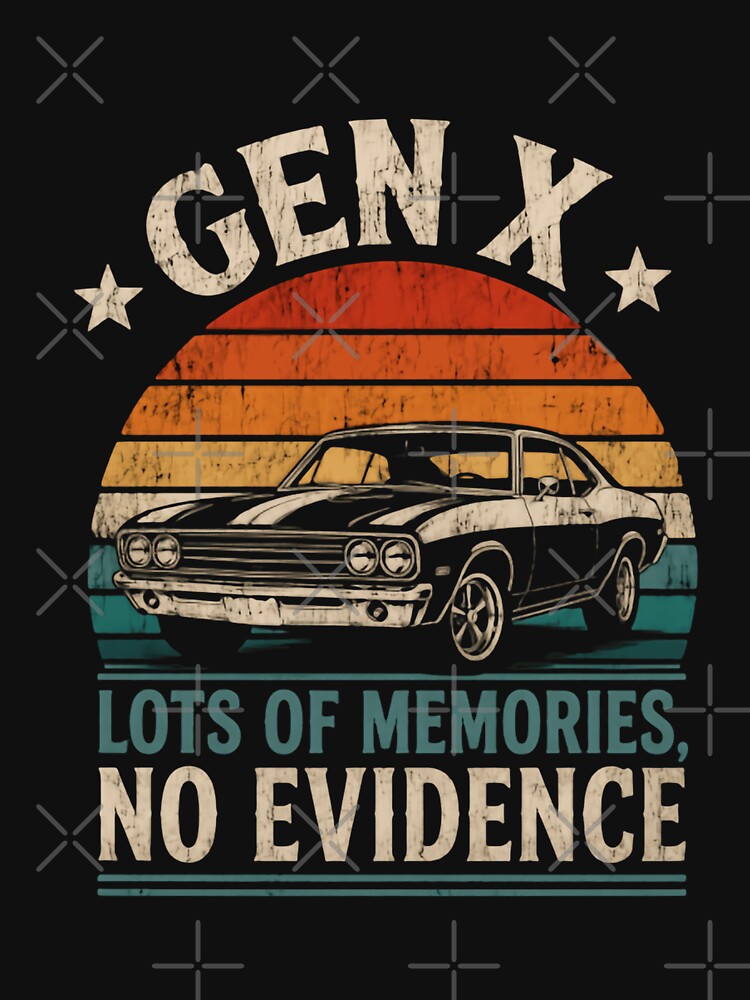 Gen X Lots Of Memories No Evidence Generation Xer Muscle Car Nostalgia by HumansStuck12