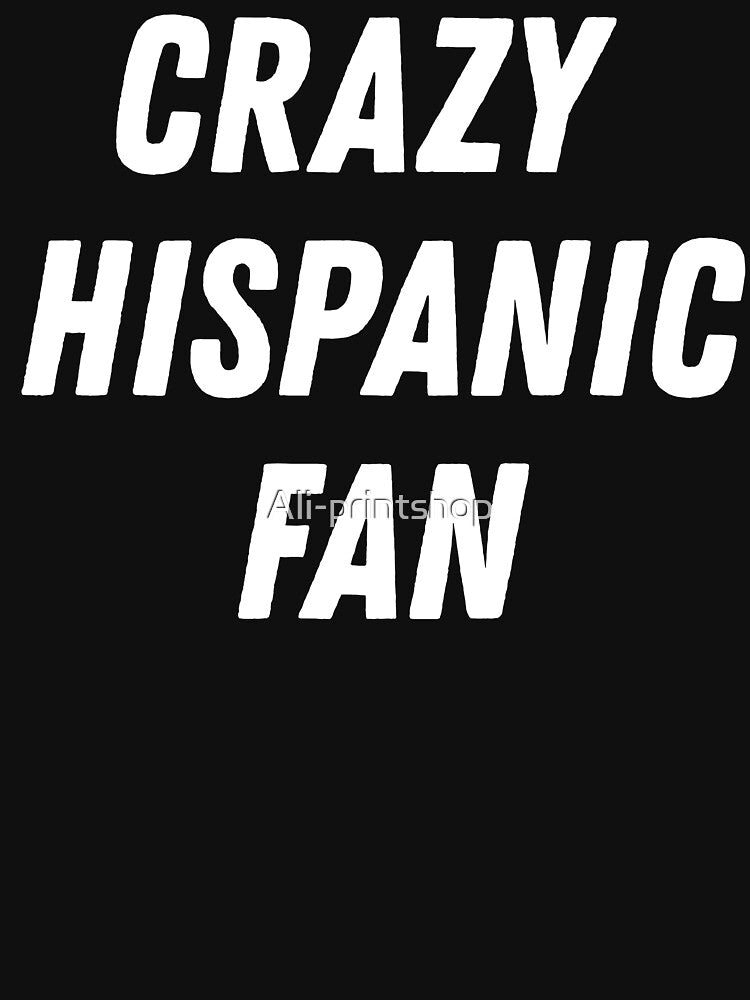 Crazy Hispanic Fan Proud Sports by Ali-printshop