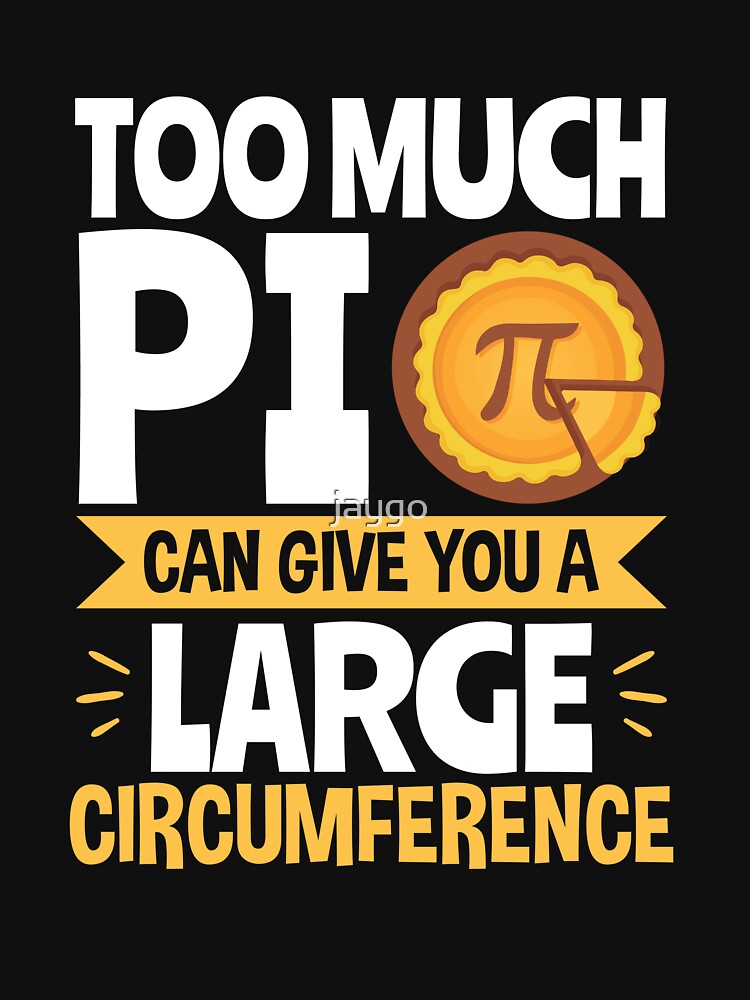 Too Much Pi Can Give You a Large Circumference Funny Pi Day by jaygo T-Shirts, Hoodie, Sweatshirt | BlankRebels.com (Image 3)