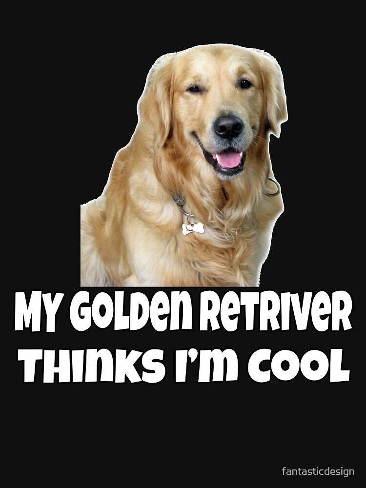 Golden Retriever Dog Pet Owner My Golden Retriever Thinks I'm Cool by fantasticdesign T-Shirts, Hoodie, Sweatshirt (Image 3)