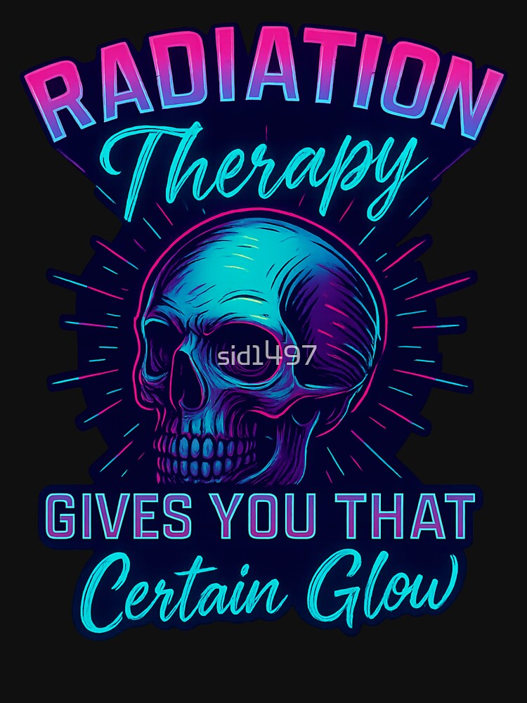 Radiation therapy gives you that certain glow by SidTastic T-Shirts, Hoodie, Sweatshirt | BlankRebels.com (Image 3)