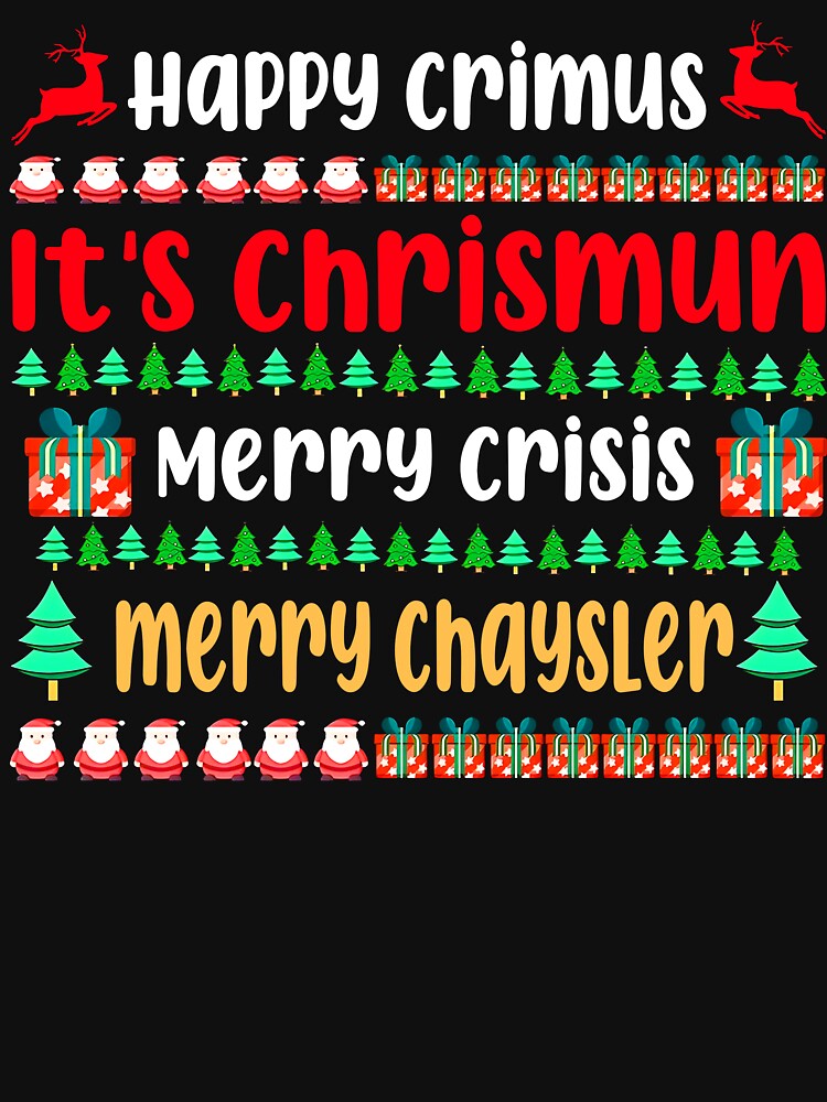 Happy Crimus It's Chrismun Merry Crisis Funny Christmas Meme by jakaun T-Shirts, Hoodie, Sweatshirt (Image 3)