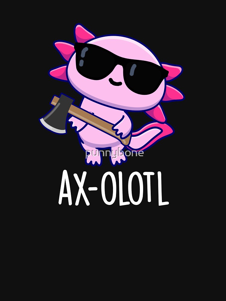 Ax-olotl Funny Animal Axolotl Puns (Dark BG) by punnybone T-Shirts, Hoodie, Sweatshirt | BlankRebels.com (Image 3)