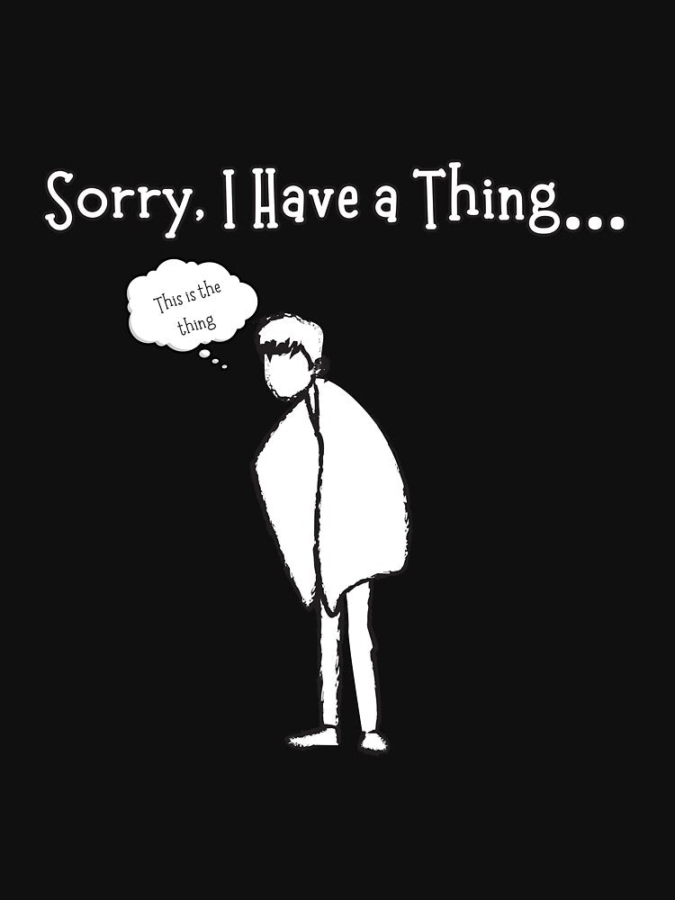 Sorry, I Have a Thing by Thread & Trend by momo T-Shirts, Hoodie, Sweatshirt | BlankRebels.com (Image 3)