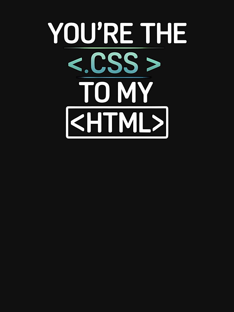 You're the CSS to My HTML – Funny Web Developer Love Design by Glam-Spot T-Shirts, Hoodie, Sweatshirt (Image 3)