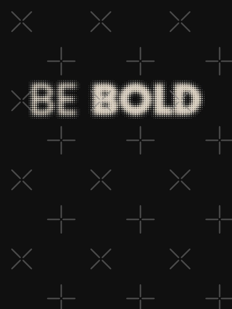 BE BOLD Halftone Typography by trepiu T-Shirts, Hoodie, Sweatshirt | BlankRebels.com (Image 3)