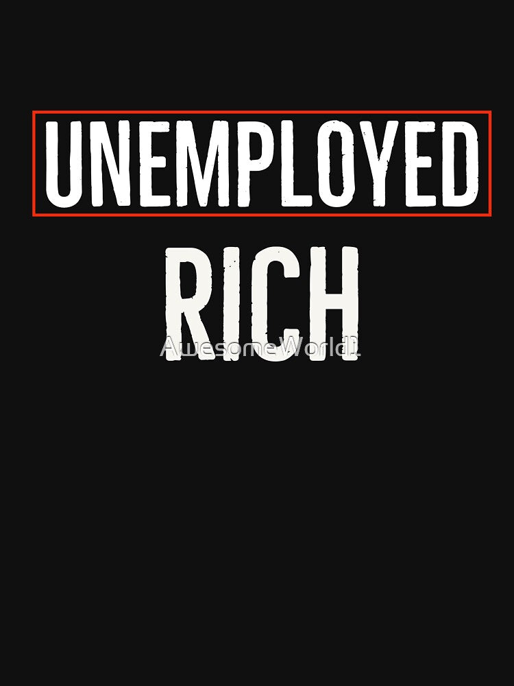 Unemployed Rich by AwesomeWorld1 T-Shirts, Hoodie, Sweatshirt | BlankRebels.com (Image 3)
