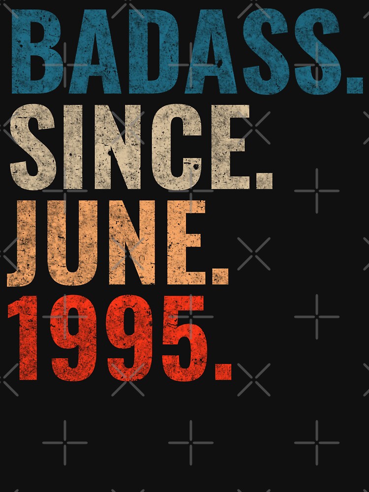 Badass since June 1995 Vintage 1995 June birthday gift by Teelogic T-Shirts, Hoodie, Sweatshirt | BlankRebels.com (Image 3)