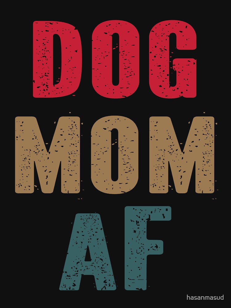 Dog Mom AF  for Dog Moms by hasanmasud T-Shirts, Hoodie, Sweatshirt | BlankRebels.com (Image 3)