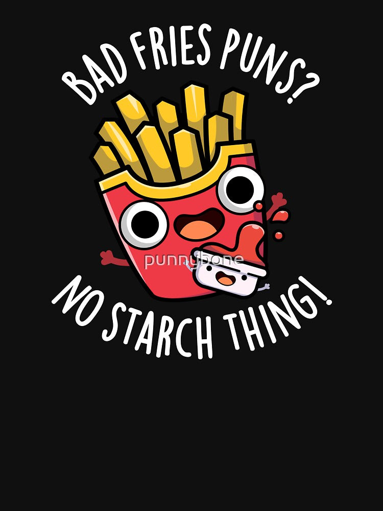 Bad Fries Puns No Starch Thing Funny Food Pun (Dark BG) by punnybone