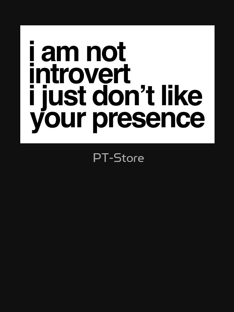 I am not introvert, I just don’t like your presence by PT-Store T-Shirts, Hoodie, Sweatshirt | BlankRebels.com (Image 3)