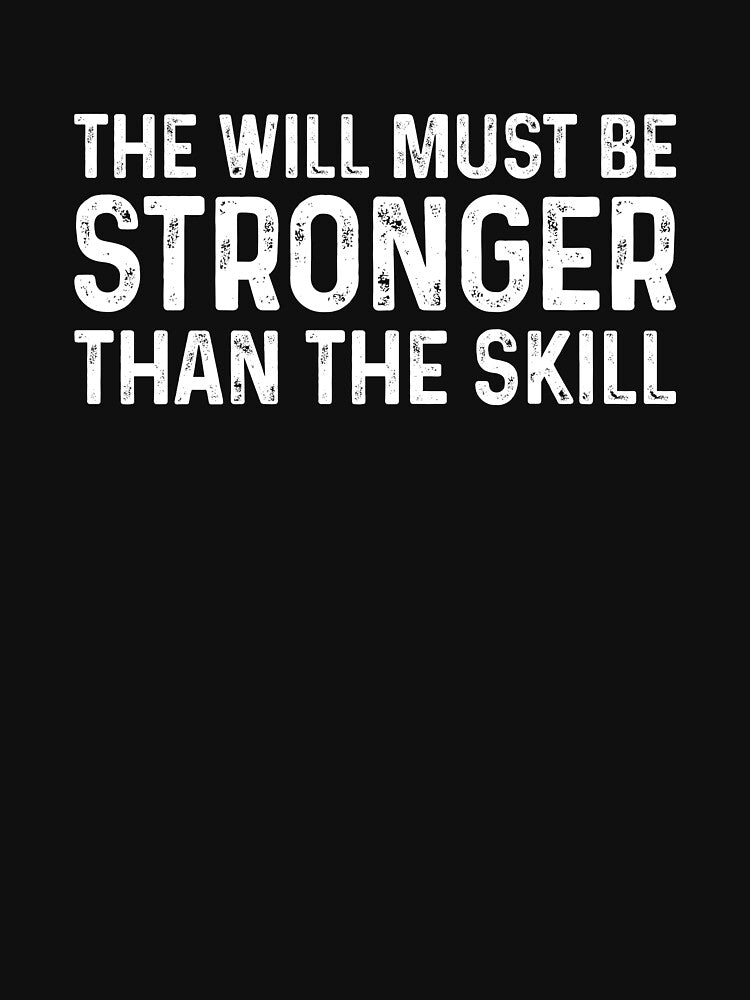 The Will Must Be Stronger Than The Skill - Motivational Quote Gift by mhernaevily T-Shirts, Hoodie, Sweatshirt (Image 3)