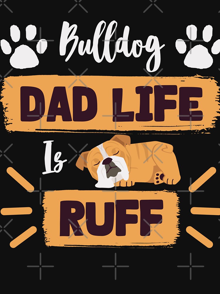 Bulldog Dad Life Is Ruff - Bulldog Lover by GutySign T-Shirts, Hoodie, Sweatshirt | BlankRebels.com (Image 3)