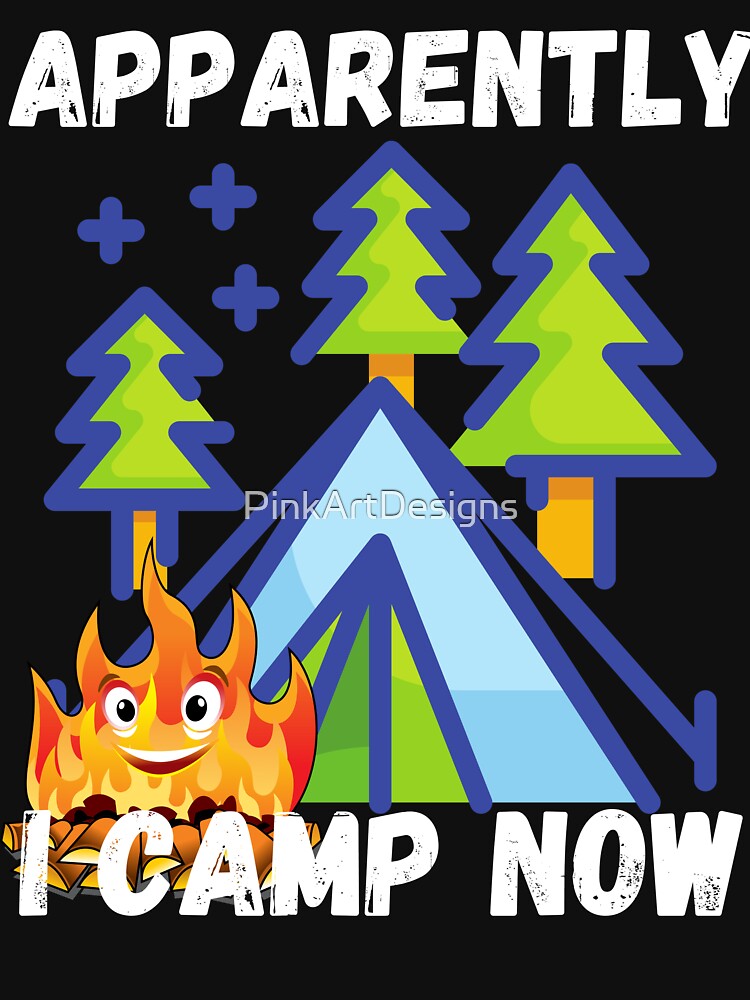 Apparently I camp now design by PinkArtDesigns T-Shirts, Hoodie, Sweatshirt | BlankRebels.com (Image 3)
