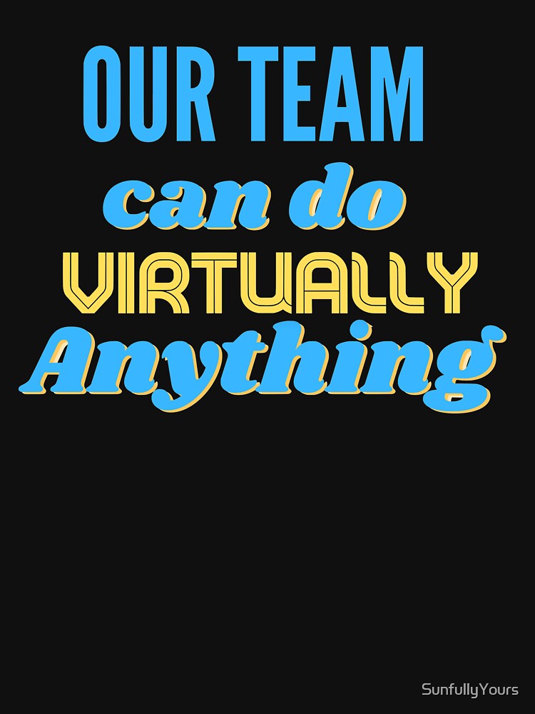 Our Team can do Virtually Anything by SunfullyYours T-Shirts, Hoodie, Sweatshirt | BlankRebels.com (Image 3)