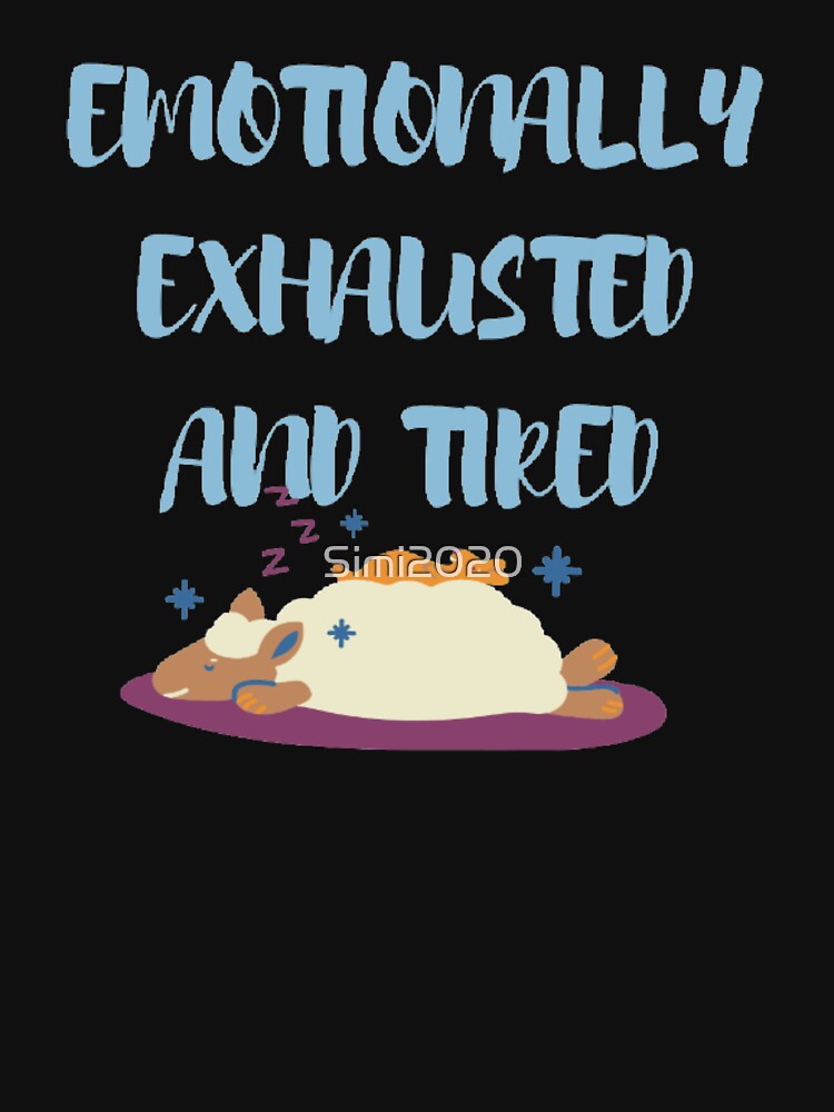 Emotionally exhausted and tired depression quotes by Simi2020 T-Shirts, Hoodie, Sweatshirt | BlankRebels.com (Image 3)