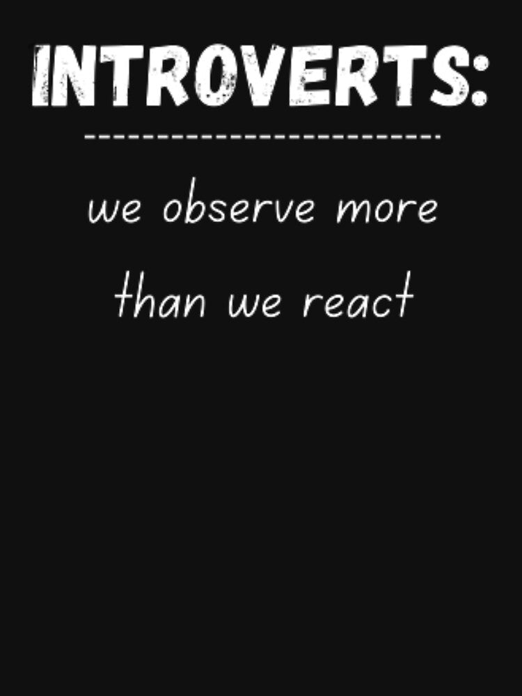 Introverts, we observe more than we react, for an introvert, introvert meaning by TeePassion T-Shirts, Hoodie,... (Image 3)