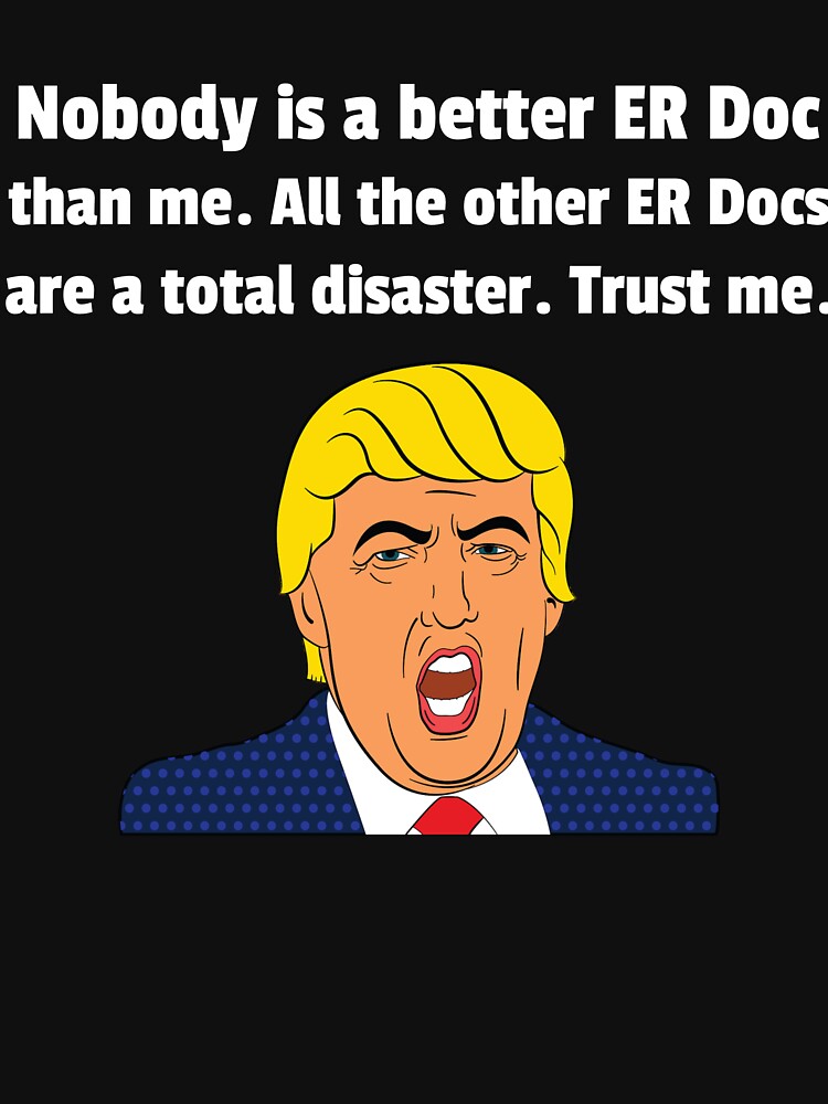 ER Doctor ER Doctor Funny Trump Funny Trump Shirt T-Shirts, Hoodie, Sweatshirt