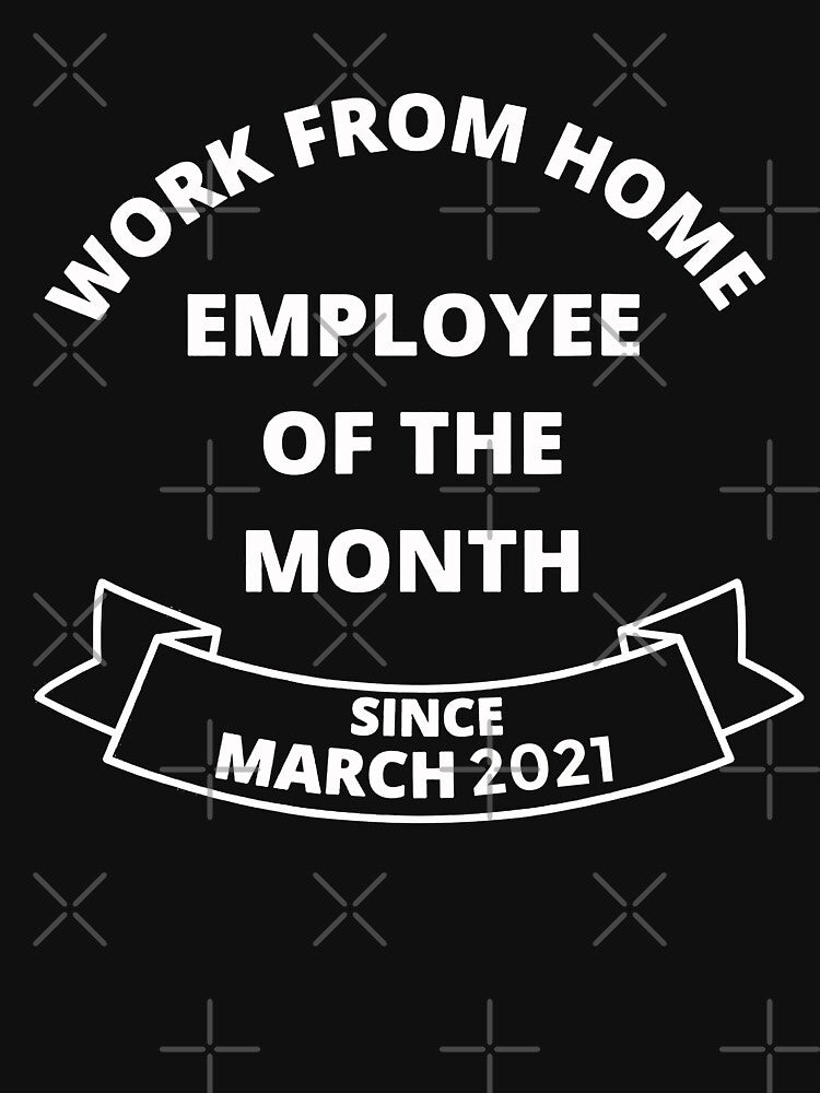 Work From Home Employee of The Month Since March 2021 Gifts T-Shirt by Trendy Shirt Hoodie, Sweatshirt (Image 3)