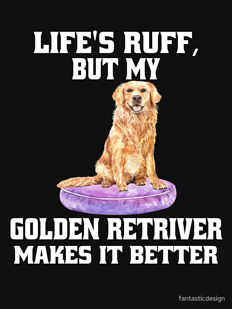 Golden Retriever Dog Pet Owner Life's Ruff, But My Golden Retriever Makes It Better by fantasticdesign... (Image 3)