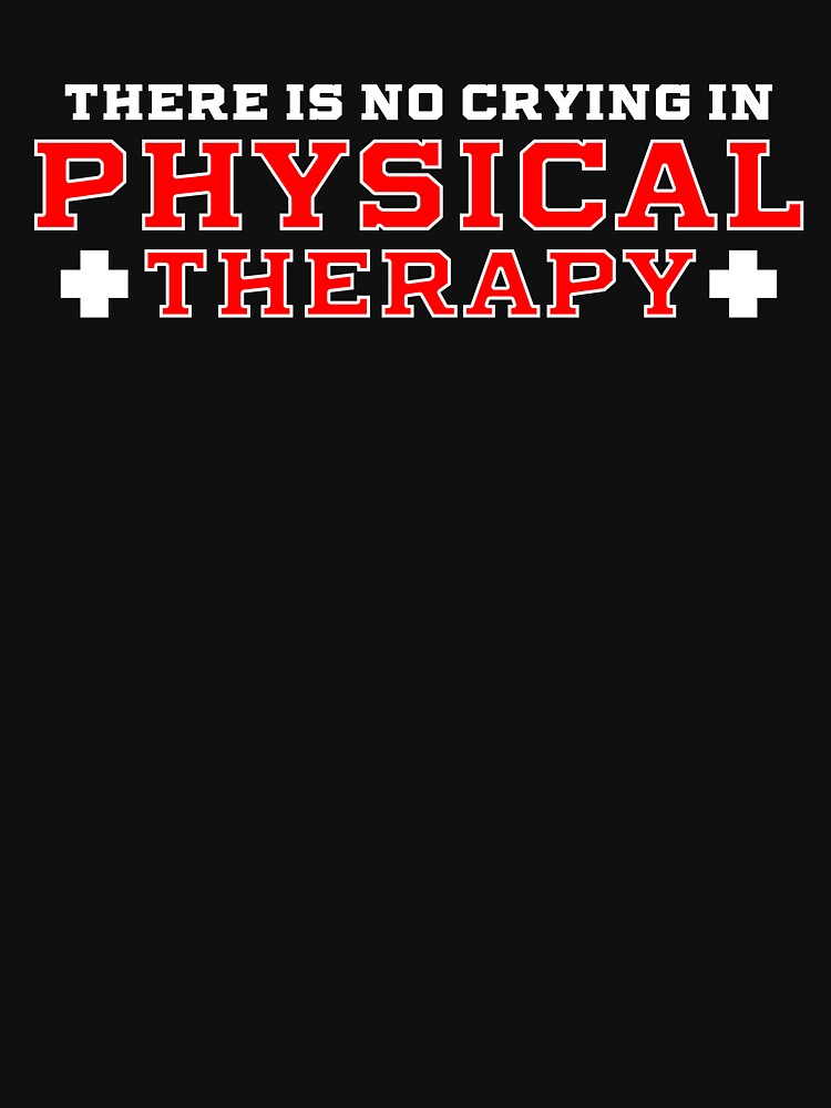 There Is No Crying In Physical Therapy by Neatteedesigns T-Shirts, Hoodie, Sweatshirt | BlankRebels.com (Image 3)